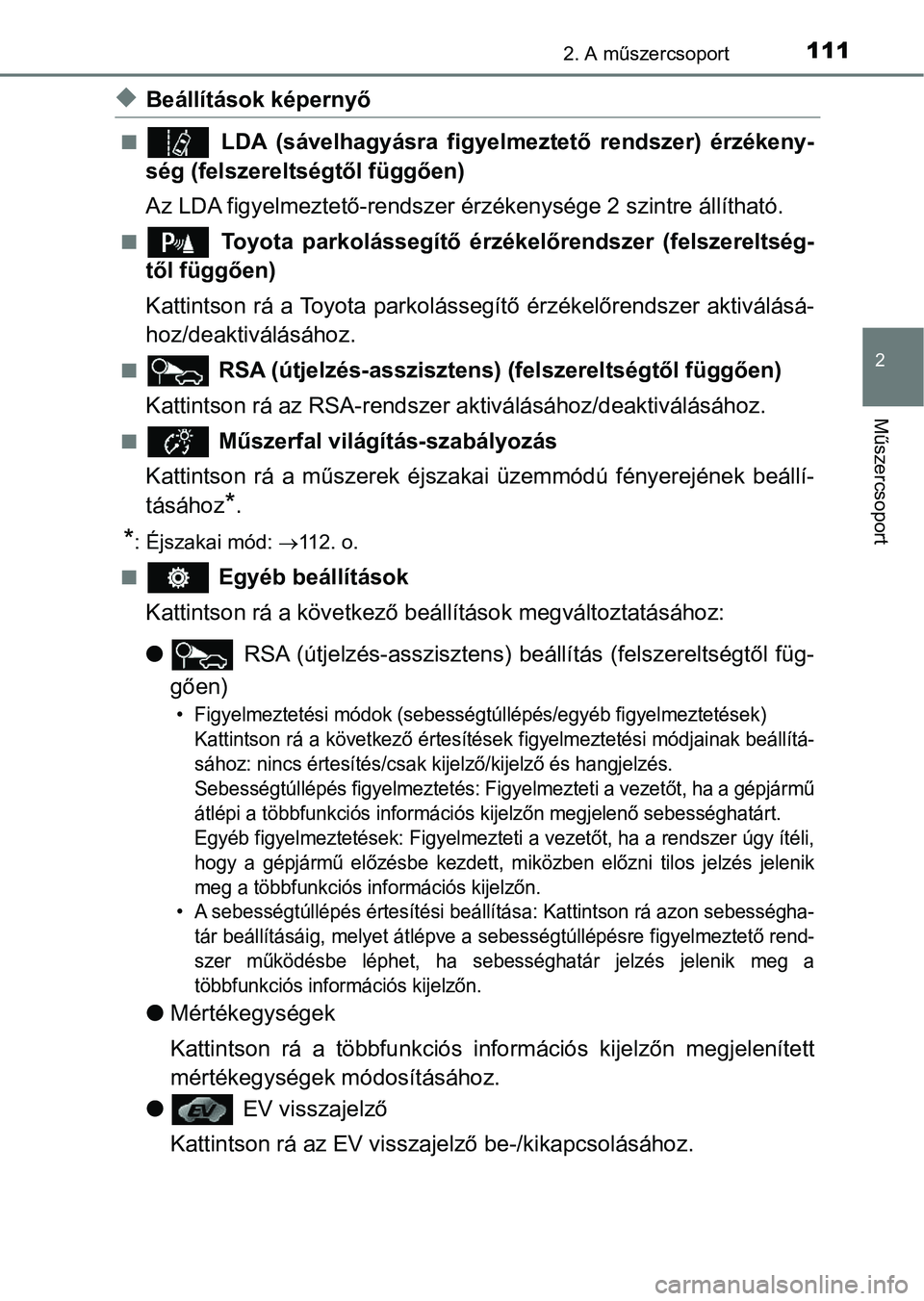 TOYOTA AURIS 2018 Kezelési útmutató (in Hungarian) 1112. A műszercsoport
2
Műszercsoport
uBeállítások képernyő
n LDA (sávelhagyásra figyelmeztető rendszer) érzékeny-
ség (felszereltségtől függően)
Az LDA figyelmeztető-rendszer TOYOTA AURIS 2018 Kezelési útmutató (in Hungarian) 1112. A műszercsoport
2
Műszercsoport
uBeállítások képernyő
n LDA (sávelhagyásra figyelmeztető rendszer) érzékeny-
ség (felszereltségtől függően)
Az LDA figyelmeztető-rendszer