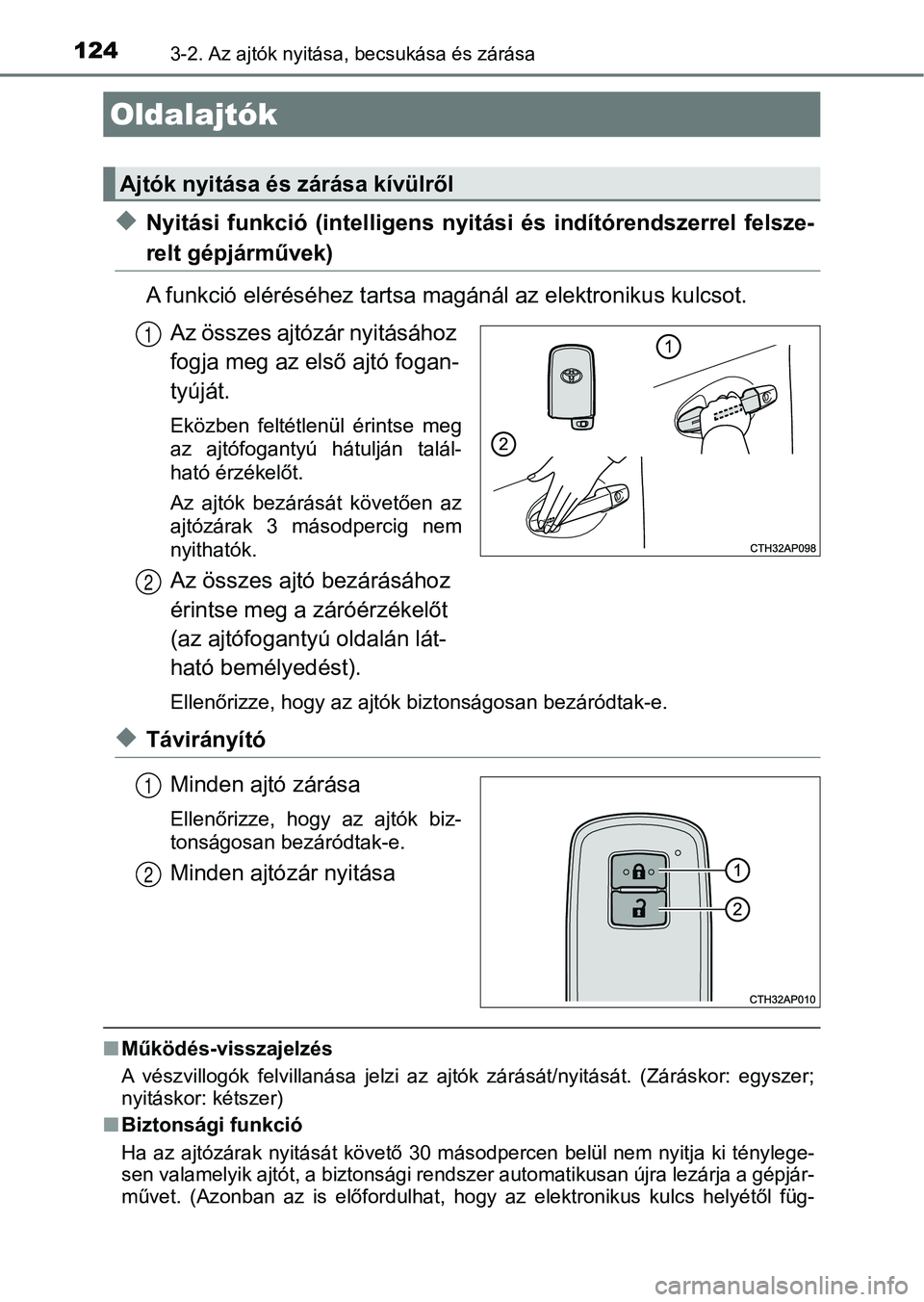 TOYOTA AURIS 2018 Kezelési útmutató (in Hungarian) 1243-2. Az ajtók nyitása, becsukása és zárása
uNyitási funkció (intel ligens nyitási és indítórendszerrel felsz e-
relt gépjárművek)
A funkció eléréséhez tartsa magánál az e TOYOTA AURIS 2018 Kezelési útmutató (in Hungarian) 1243-2. Az ajtók nyitása, becsukása és zárása
uNyitási funkció (intel ligens nyitási és indítórendszerrel felsz e-
relt gépjárművek)
A funkció eléréséhez tartsa magánál az e