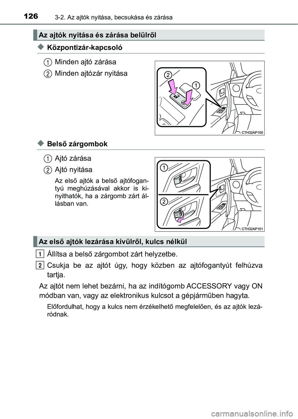 TOYOTA AURIS 2018 Kezelési útmutató (in Hungarian) 1263-2. Az ajtók nyitása, becsukása és zárása
uKözpontizár-kapcsolóMinden ajtó zárása
Minden ajtózár nyitása
uBelső zárgombokAjtó zárása
Ajtó nyitása
Az első ajtók a belső TOYOTA AURIS 2018 Kezelési útmutató (in Hungarian) 1263-2. Az ajtók nyitása, becsukása és zárása
uKözpontizár-kapcsolóMinden ajtó zárása
Minden ajtózár nyitása
uBelső zárgombokAjtó zárása
Ajtó nyitása
Az első ajtók a belső