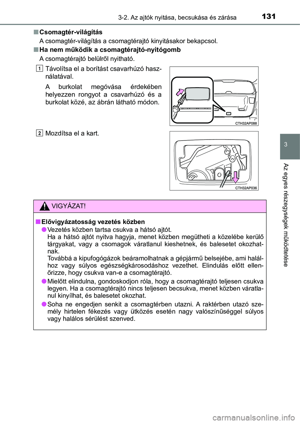 TOYOTA AURIS 2018 Kezelési útmutató (in Hungarian) 1313-2. Az ajtók nyitása, becsukása és zárása
3
Az egyes részegységek működtetése
nCsomagtér-világítás
A csomagtér-világítás a csomagtér ajtó kinyitásakor bekapcsol.
nHa nem műk TOYOTA AURIS 2018 Kezelési útmutató (in Hungarian) 1313-2. Az ajtók nyitása, becsukása és zárása
3
Az egyes részegységek működtetése
nCsomagtér-világítás
A csomagtér-világítás a csomagtér ajtó kinyitásakor bekapcsol.
nHa nem műk