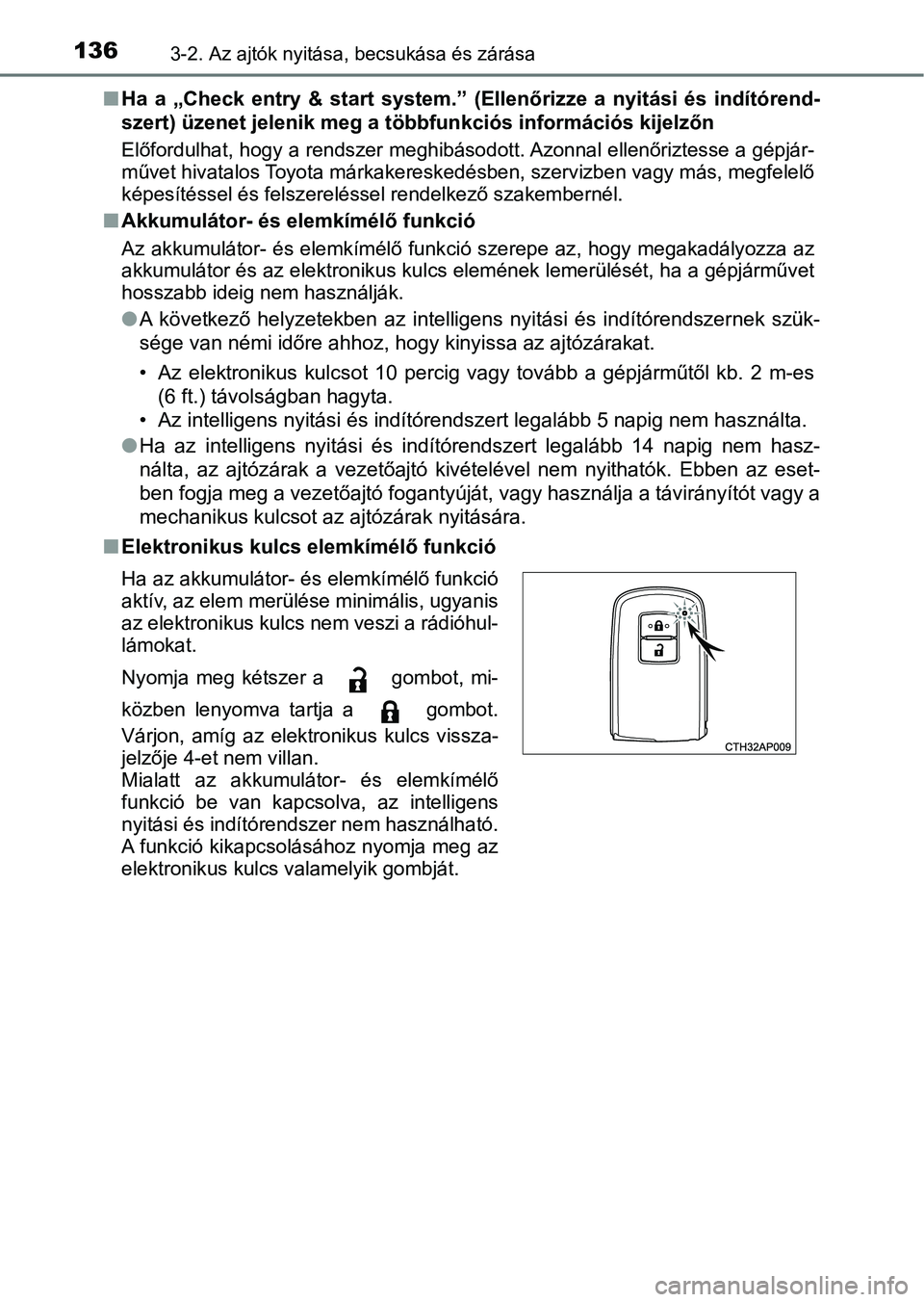 TOYOTA AURIS 2018 Kezelési útmutató (in Hungarian) 1363-2. Az ajtók nyitása, becsukása és zárása
nHa a „Check entry & start system.” (Ellenőrizze a nyitási és indítórend-
szert) üzenet jelenik meg a többfunkciós informáci TOYOTA AURIS 2018 Kezelési útmutató (in Hungarian) 1363-2. Az ajtók nyitása, becsukása és zárása
nHa a „Check entry & start system.” (Ellenőrizze a nyitási és indítórend-
szert) üzenet jelenik meg a többfunkciós informáci