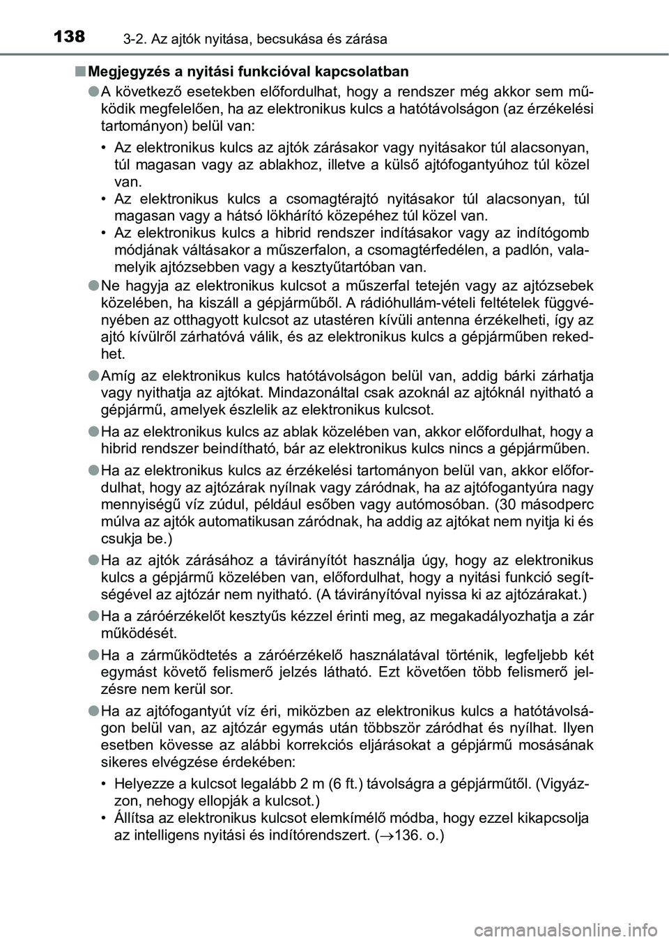TOYOTA AURIS 2018 Kezelési útmutató (in Hungarian) 1383-2. Az ajtók nyitása, becsukása és zárása
nMegjegyzés a nyitási funkcióval kapcsolatban
lA következő esetekben előfordulhat, hogy a rendszer még akkor s em mű-
ködik megfe TOYOTA AURIS 2018 Kezelési útmutató (in Hungarian) 1383-2. Az ajtók nyitása, becsukása és zárása
nMegjegyzés a nyitási funkcióval kapcsolatban
lA következő esetekben előfordulhat, hogy a rendszer még akkor s em mű-
ködik megfe