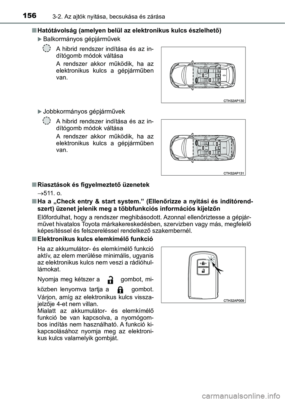 TOYOTA AURIS 2018 Kezelési útmutató (in Hungarian) 1563-2. Az ajtók nyitása, becsukása és zárása
nHatótávolság (amelyen belül az elektronikus kulcs észlelhető)
Balkormányos gépjárművek
Jobbkormányos gépjárművek
n Riasztások TOYOTA AURIS 2018 Kezelési útmutató (in Hungarian) 1563-2. Az ajtók nyitása, becsukása és zárása
nHatótávolság (amelyen belül az elektronikus kulcs észlelhető)
Balkormányos gépjárművek
Jobbkormányos gépjárművek
n Riasztások