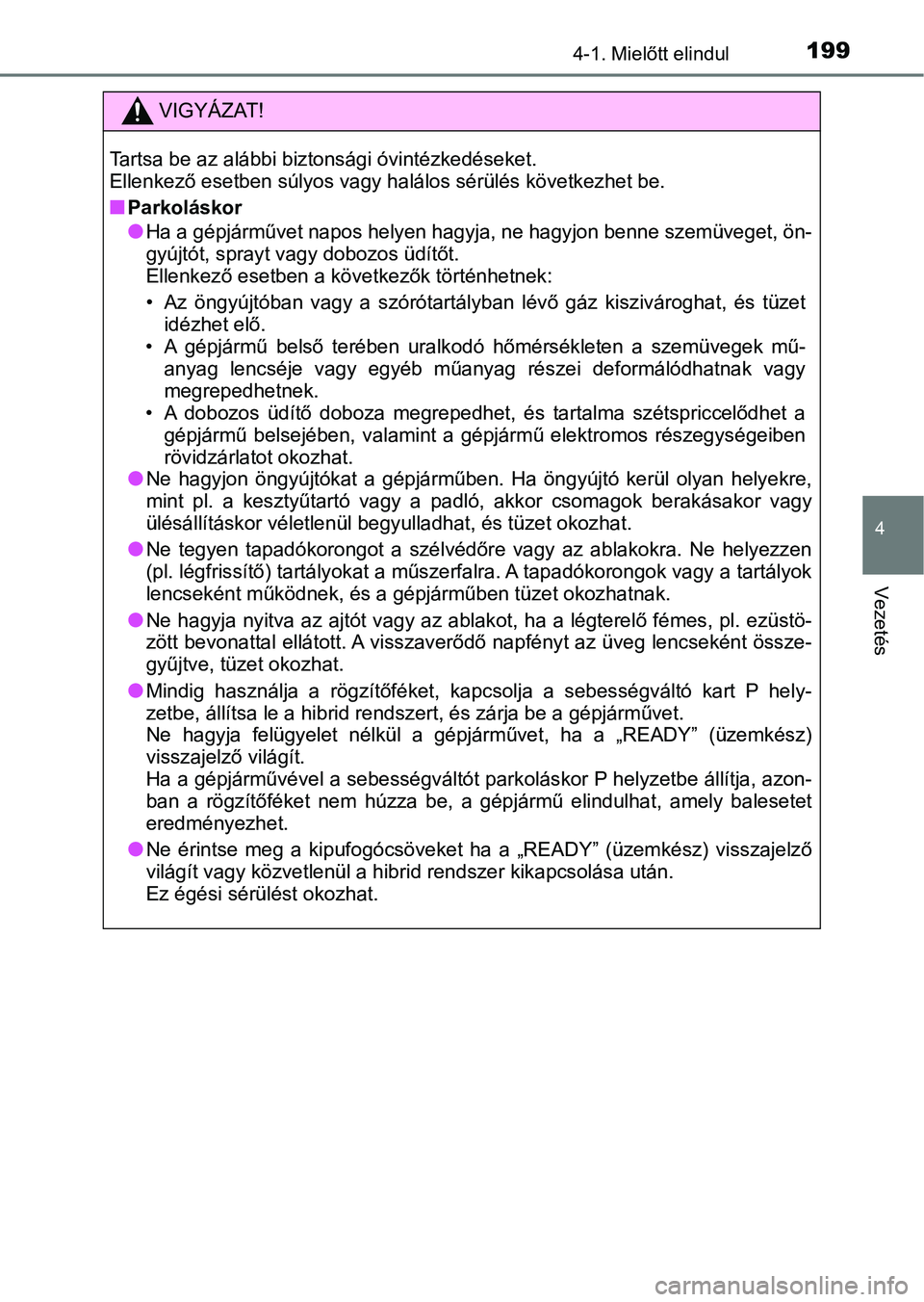 TOYOTA AURIS 2018 Kezelési útmutató (in Hungarian) 1994-1. Mielőtt elindul
4
Vezetés
VIGYÁZAT!
Tartsa be az alábbi biztonsági óvintézkedéseket.
Ellenkező esetben súlyos vagy halálos sérülés következhet be.
nParkoláskor
lHa a gépjárm TOYOTA AURIS 2018 Kezelési útmutató (in Hungarian) 1994-1. Mielőtt elindul
4
Vezetés
VIGYÁZAT!
Tartsa be az alábbi biztonsági óvintézkedéseket.
Ellenkező esetben súlyos vagy halálos sérülés következhet be.
nParkoláskor
lHa a gépjárm