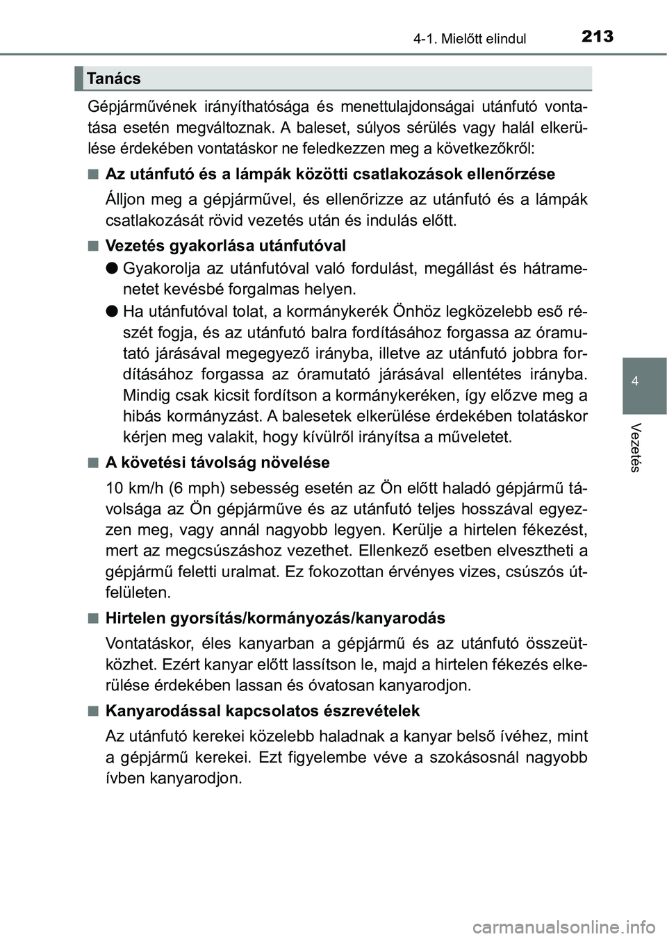 TOYOTA AURIS 2018 Kezelési útmutató (in Hungarian) 2134-1. Mielőtt elindul
4
Vezetés
Gépjárművének irányíthatósága és menettulajdonságai utánfutó vonta-
tása esetén megváltoznak. A baleset, súlyos sérülés vagy halál TOYOTA AURIS 2018 Kezelési útmutató (in Hungarian) 2134-1. Mielőtt elindul
4
Vezetés
Gépjárművének irányíthatósága és menettulajdonságai utánfutó vonta-
tása esetén megváltoznak. A baleset, súlyos sérülés vagy halál