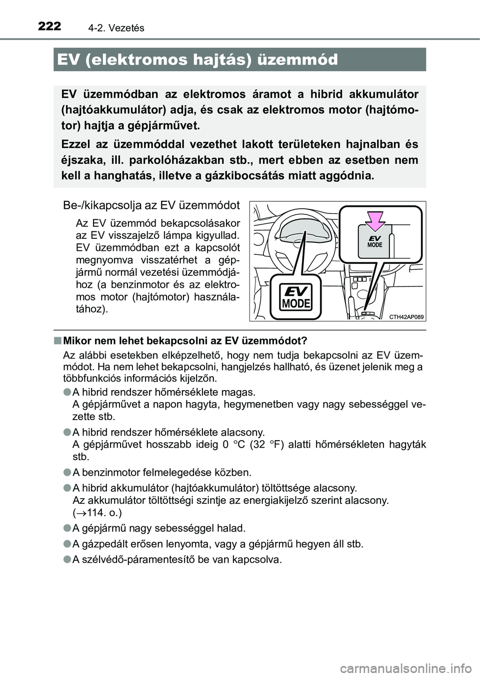 TOYOTA AURIS 2018 Kezelési útmutató (in Hungarian) 2224-2. Vezetés
Be-/kikapcsolja az EV üzemmódot
Az EV üzemmód bekapcsolásakor
az EV visszajelző lámpa kigyullad.
EV üzemmódban ezt a kapcsolót
megnyomva visszatérhet a gép-
TOYOTA AURIS 2018 Kezelési útmutató (in Hungarian) 2224-2. Vezetés
Be-/kikapcsolja az EV üzemmódot
Az EV üzemmód bekapcsolásakor
az EV visszajelző lámpa kigyullad.
EV üzemmódban ezt a kapcsolót
megnyomva visszatérhet a gép-