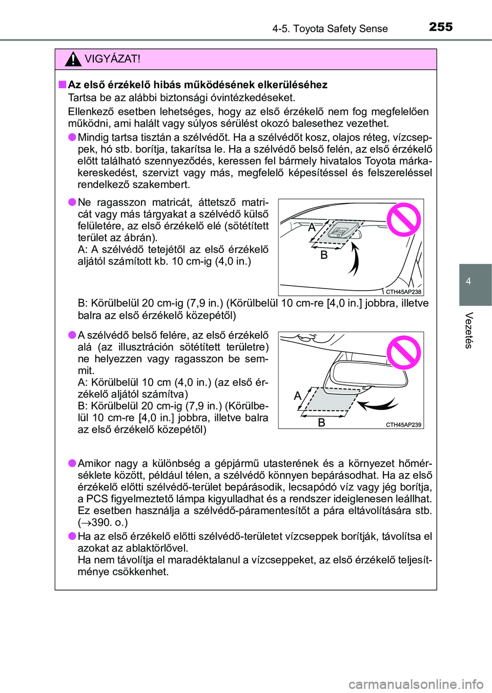 TOYOTA AURIS 2018 Kezelési útmutató (in Hungarian) 2554-5. Toyota Safety Sense
4
Vezetés
VIGYÁZAT!
nAz első érzékelő hibás működésének elkerüléséhez
Tartsa be az alábbi biztonsági óvintézkedéseket.
Ellenkező esetben lehetséges, TOYOTA AURIS 2018 Kezelési útmutató (in Hungarian) 2554-5. Toyota Safety Sense
4
Vezetés
VIGYÁZAT!
nAz első érzékelő hibás működésének elkerüléséhez
Tartsa be az alábbi biztonsági óvintézkedéseket.
Ellenkező esetben lehetséges,