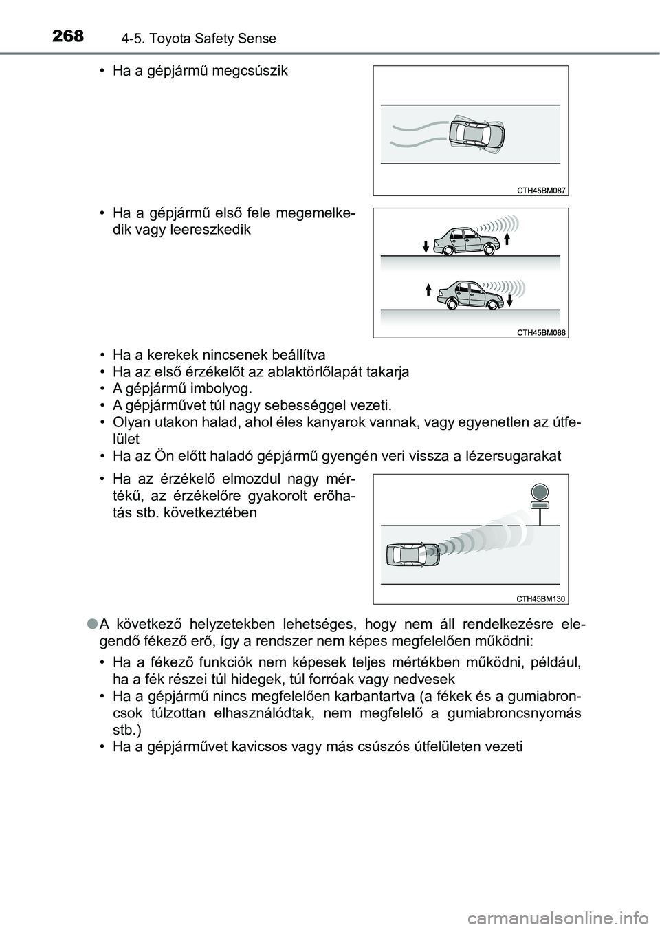 TOYOTA AURIS 2018 Kezelési útmutató (in Hungarian) 2684-5. Toyota Safety Sense
• Ha a kerekek nincsenek beállítva
• Ha az első érzékelőt az ablaktörlőlapát takarja
• A gépjármű imbolyog.
• A gépjárművet túl nagy sebességgel ve TOYOTA AURIS 2018 Kezelési útmutató (in Hungarian) 2684-5. Toyota Safety Sense
• Ha a kerekek nincsenek beállítva
• Ha az első érzékelőt az ablaktörlőlapát takarja
• A gépjármű imbolyog.
• A gépjárművet túl nagy sebességgel ve