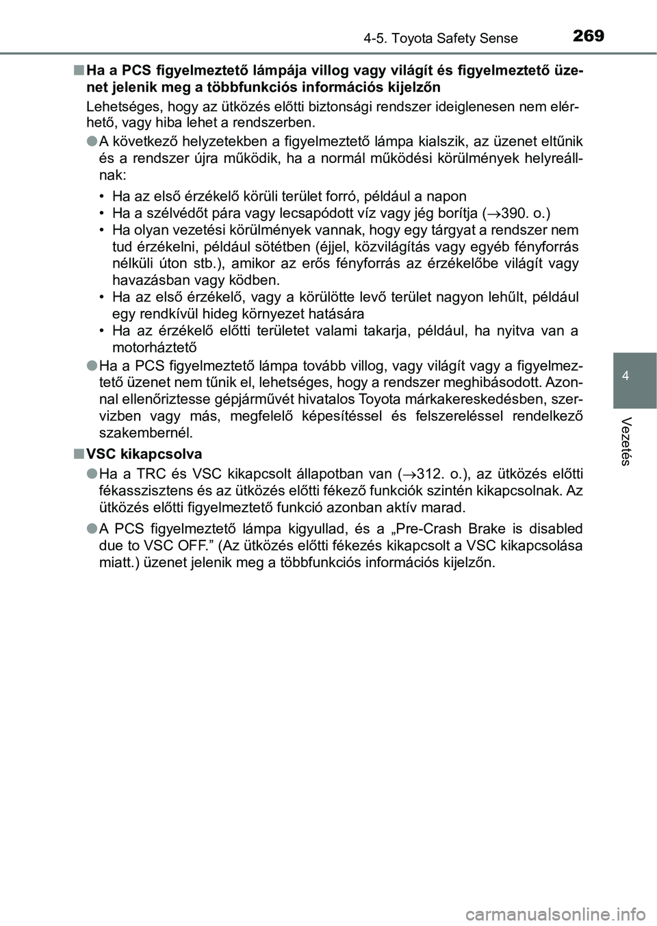 TOYOTA AURIS 2018 Kezelési útmutató (in Hungarian) 2694-5. Toyota Safety Sense
4
Vezetés
nHa a PCS figyelmeztető lámpája villog vagy világít és figyelmez tető üze-
net jelenik meg a többfunkciós információs kijelzőn
Lehetséges, hogy az TOYOTA AURIS 2018 Kezelési útmutató (in Hungarian) 2694-5. Toyota Safety Sense
4
Vezetés
nHa a PCS figyelmeztető lámpája villog vagy világít és figyelmez tető üze-
net jelenik meg a többfunkciós információs kijelzőn
Lehetséges, hogy az