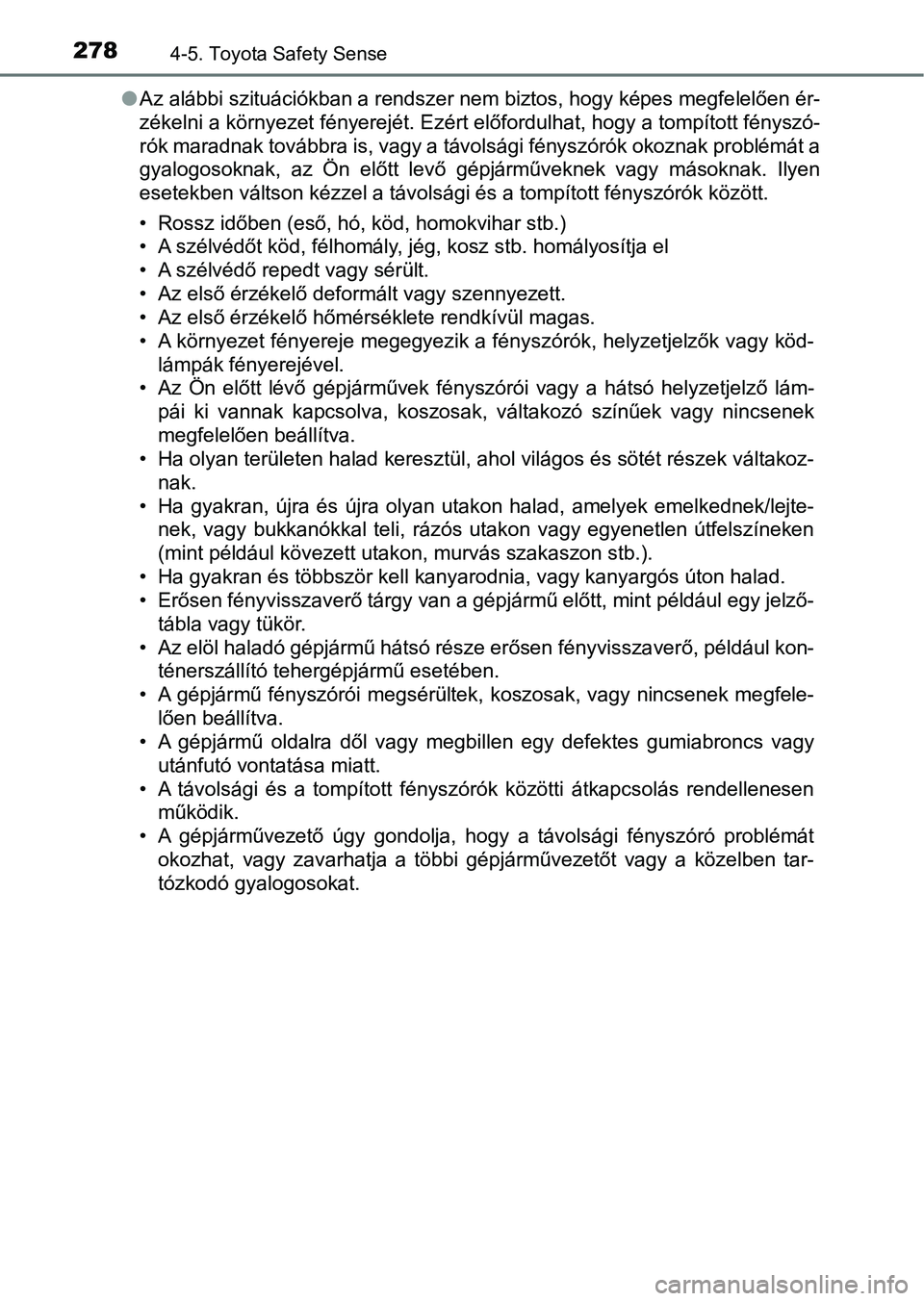 TOYOTA AURIS 2018 Kezelési útmutató (in Hungarian) 2784-5. Toyota Safety Sense
lAz alábbi szituációkban a rendszer nem biztos, hogy képes megfe lelően ér-
zékelni a környezet fényerejét. Ezért előfordulhat, hogy a tomp ított fényszó-
r TOYOTA AURIS 2018 Kezelési útmutató (in Hungarian) 2784-5. Toyota Safety Sense
lAz alábbi szituációkban a rendszer nem biztos, hogy képes megfe lelően ér-
zékelni a környezet fényerejét. Ezért előfordulhat, hogy a tomp ított fényszó-
r