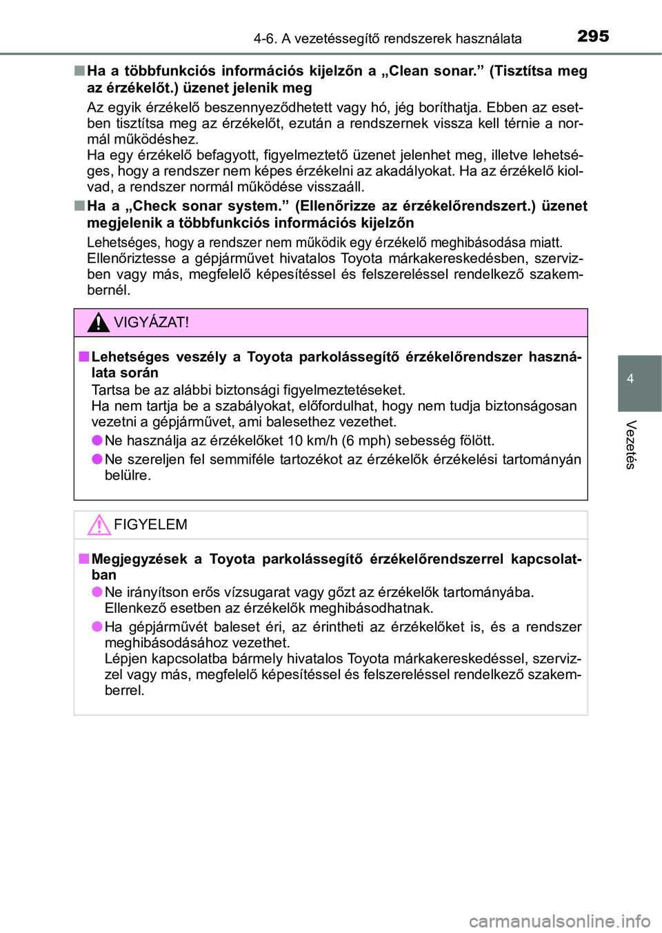 TOYOTA AURIS 2018 Kezelési útmutató (in Hungarian) 2954-6. A vezetéssegítő rendszerek használata
4
Vezetés
nHa a többfunkciós információs kijelzőn a „Clean sonar.” (Tisztí tsa meg
az érzékelőt.) üzenet jelenik meg
Az egyik TOYOTA AURIS 2018 Kezelési útmutató (in Hungarian) 2954-6. A vezetéssegítő rendszerek használata
4
Vezetés
nHa a többfunkciós információs kijelzőn a „Clean sonar.” (Tisztí tsa meg
az érzékelőt.) üzenet jelenik meg
Az egyik