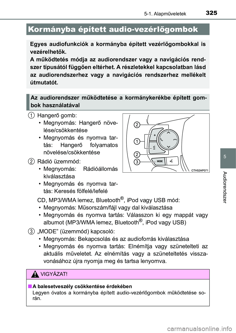 TOYOTA AURIS 2018 Kezelési útmutató (in Hungarian) 3255-1. Alapműveletek
5
Audiorendszer
Hangerő gomb:• Megnyomás: Hangerő növe-
lése/csökkentése
• Megnyomás és nyomva tar- tás: Hangerő folyamatos
növelése/csökkentése
Rádi TOYOTA AURIS 2018 Kezelési útmutató (in Hungarian) 3255-1. Alapműveletek
5
Audiorendszer
Hangerő gomb:• Megnyomás: Hangerő növe-
lése/csökkentése
• Megnyomás és nyomva tar- tás: Hangerő folyamatos
növelése/csökkentése
Rádi