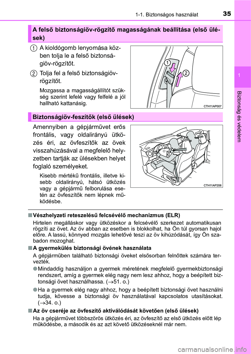 TOYOTA AURIS 2018  Kezelési útmutató (in Hungarian) 351-1. Biztonságos használat
1
Biztonság és védelem
A kioldógomb lenyomása köz-
ben tolja le a felső biztonsá-
giöv-rögzítőt.
Tolja fel a felső biztonságiöv-
rögzítőt.
Mozgassa  a 