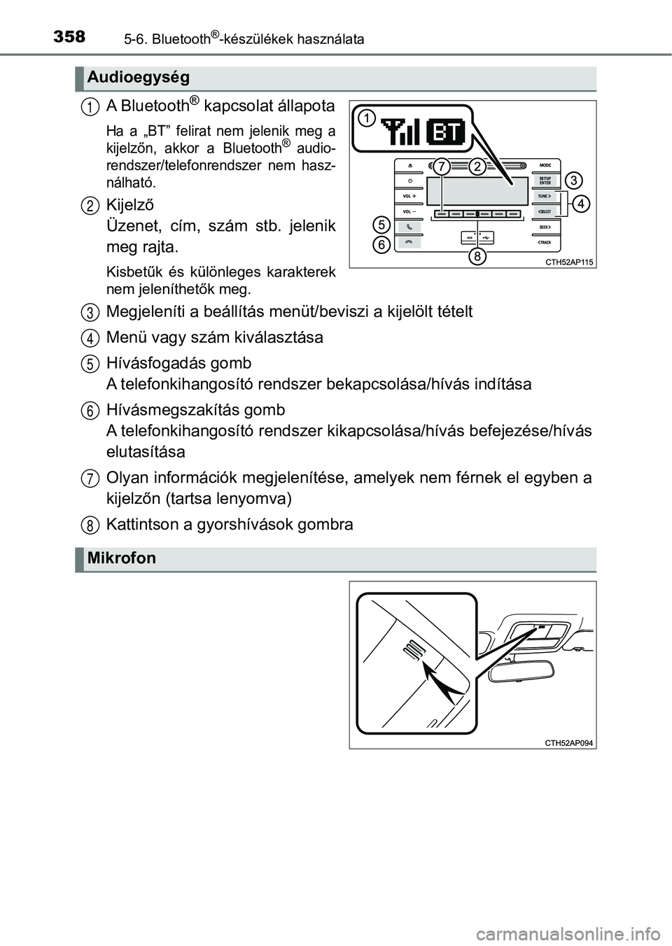 TOYOTA AURIS 2018 Kezelési útmutató (in Hungarian) 3585-6. Bluetooth®-készülékek használata
A Bluetooth® kapcsolat állapota
Ha a „BT” felirat nem jelenik meg a
kijelzőn, akkor a Bluetooth® audio-
rendszer/telefonrendszer nem hasz-
n TOYOTA AURIS 2018 Kezelési útmutató (in Hungarian) 3585-6. Bluetooth®-készülékek használata
A Bluetooth® kapcsolat állapota
Ha a „BT” felirat nem jelenik meg a
kijelzőn, akkor a Bluetooth® audio-
rendszer/telefonrendszer nem hasz-
n