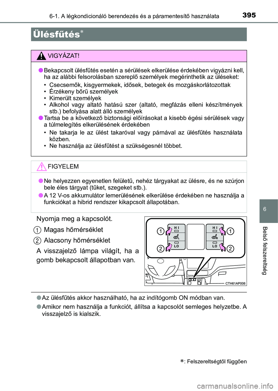 TOYOTA AURIS 2018 Kezelési útmutató (in Hungarian) 3956-1. A légkondicionáló berendezés és a páramentesítő használata
6
Belső felszereltségNyomja meg a kapcsolót.Magas hőmérséklet
Alacsony hőmérséklet
A visszajelző lámpa világ TOYOTA AURIS 2018 Kezelési útmutató (in Hungarian) 3956-1. A légkondicionáló berendezés és a páramentesítő használata
6
Belső felszereltségNyomja meg a kapcsolót.Magas hőmérséklet
Alacsony hőmérséklet
A visszajelző lámpa világ