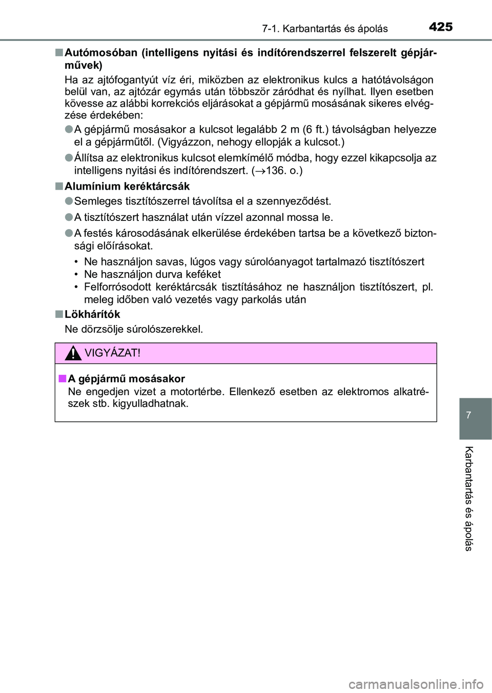 TOYOTA AURIS 2018 Kezelési útmutató (in Hungarian) 4257-1. Karbantartás és ápolás
7
Karbantartás és ápolás
nAutómosóban (intelligens nyitási és indítórendszerrel felszerel t gépjár-
művek)
Ha az ajtófogantyút víz éri, m TOYOTA AURIS 2018 Kezelési útmutató (in Hungarian) 4257-1. Karbantartás és ápolás
7
Karbantartás és ápolás
nAutómosóban (intelligens nyitási és indítórendszerrel felszerel t gépjár-
művek)
Ha az ajtófogantyút víz éri, m