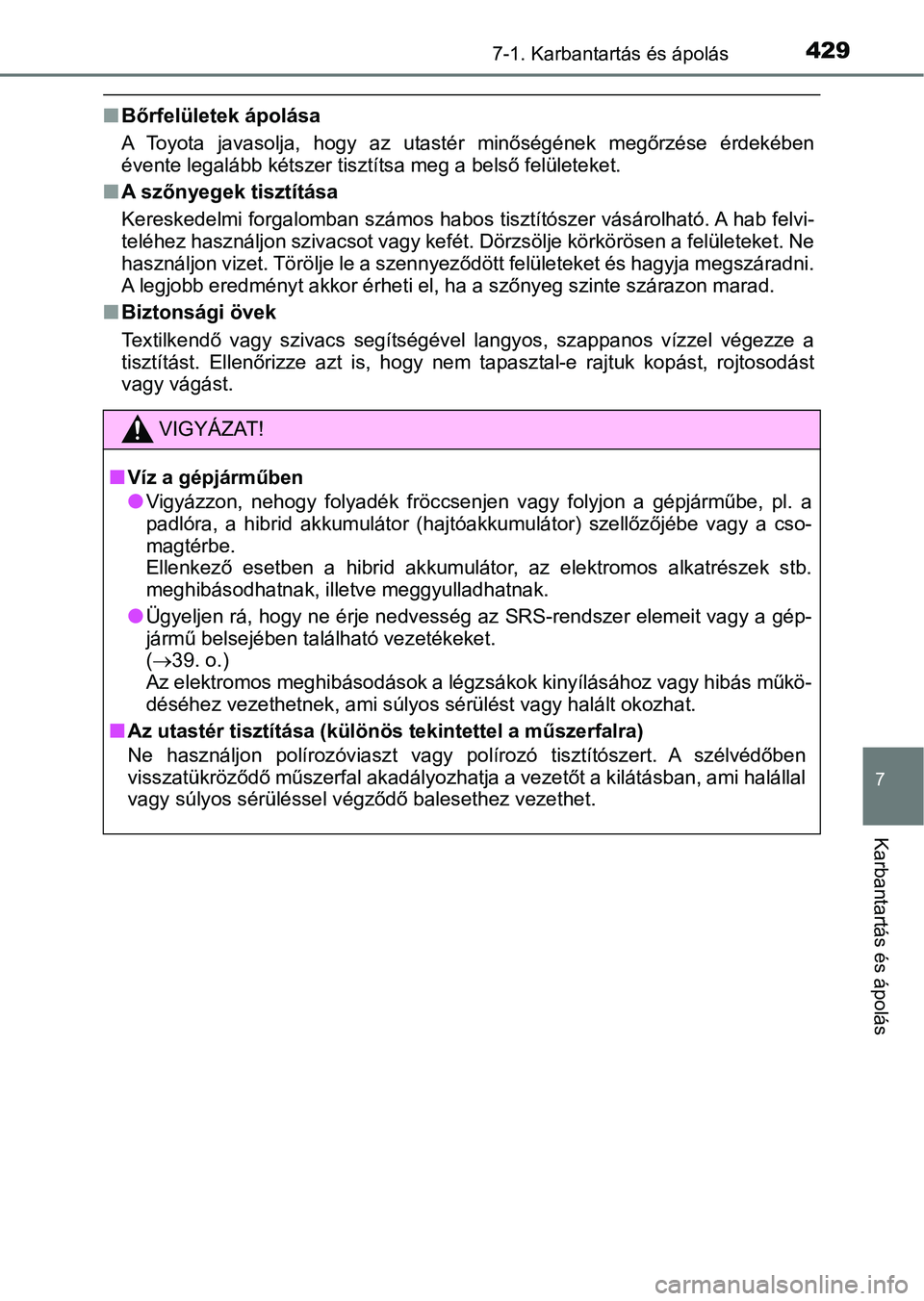 TOYOTA AURIS 2018 Kezelési útmutató (in Hungarian) 4297-1. Karbantartás és ápolás
7
Karbantartás és ápolás
nBőrfelületek ápolása
A Toyota javasolja, hogy az utastér minőségének megőrzése érdek ében
évente legalább kétsze TOYOTA AURIS 2018 Kezelési útmutató (in Hungarian) 4297-1. Karbantartás és ápolás
7
Karbantartás és ápolás
nBőrfelületek ápolása
A Toyota javasolja, hogy az utastér minőségének megőrzése érdek ében
évente legalább kétsze