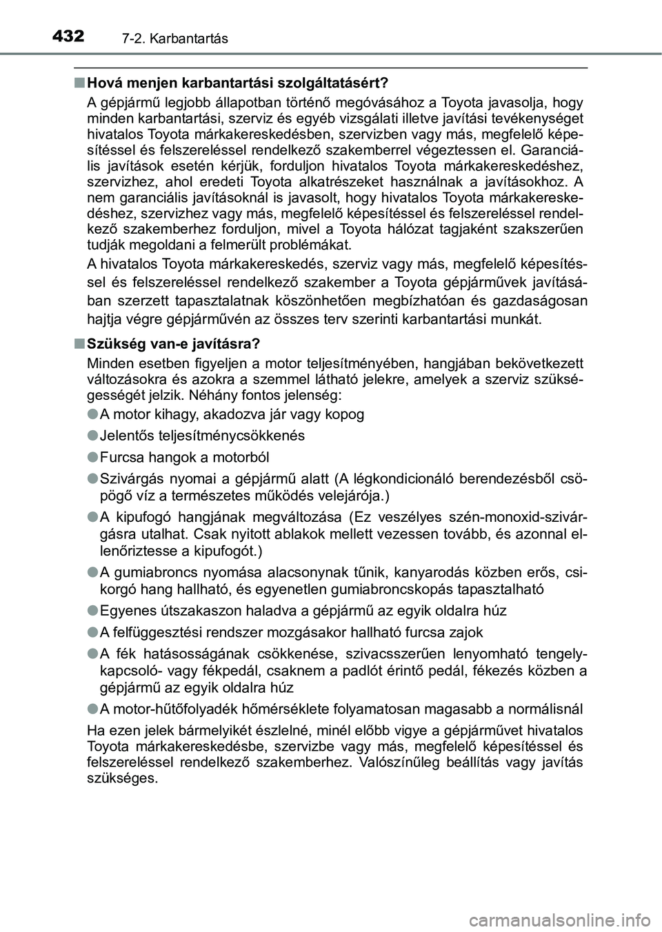 TOYOTA AURIS 2018 Kezelési útmutató (in Hungarian) 4327-2. Karbantartás
nHová menjen karbantartási szolgáltatásért?
A gépjármű legjobb állapotban történő megóvásához a Toyota java solja, hogy
minden karbantartási, szerviz és TOYOTA AURIS 2018 Kezelési útmutató (in Hungarian) 4327-2. Karbantartás
nHová menjen karbantartási szolgáltatásért?
A gépjármű legjobb állapotban történő megóvásához a Toyota java solja, hogy
minden karbantartási, szerviz és
