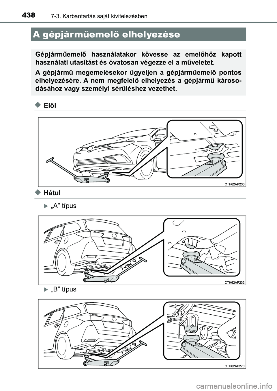 TOYOTA AURIS 2018 Kezelési útmutató (in Hungarian) 4387-3. Karbantartás saját kivitelezésben
uElöl
uHátul
„A” típus
„B” típus
A gépjárműemel ő elhelyezése
Gépjárműemelő használatako r kövesse az emelőhöz kapott
h TOYOTA AURIS 2018 Kezelési útmutató (in Hungarian) 4387-3. Karbantartás saját kivitelezésben
uElöl
uHátul
„A” típus
„B” típus
A gépjárműemel ő elhelyezése
Gépjárműemelő használatako r kövesse az emelőhöz kapott
h