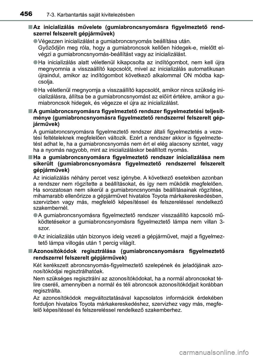 TOYOTA AURIS 2018 Kezelési útmutató (in Hungarian) 4567-3. Karbantartás saját kivitelezésben
nAz inicializálás művelete (gumia broncsnyomásra figyelmeztető re nd-
szerrel felszerelt gépjárművek)
l Végezzen inicializálást a gumiabron TOYOTA AURIS 2018 Kezelési útmutató (in Hungarian) 4567-3. Karbantartás saját kivitelezésben
nAz inicializálás művelete (gumia broncsnyomásra figyelmeztető re nd-
szerrel felszerelt gépjárművek)
l Végezzen inicializálást a gumiabron