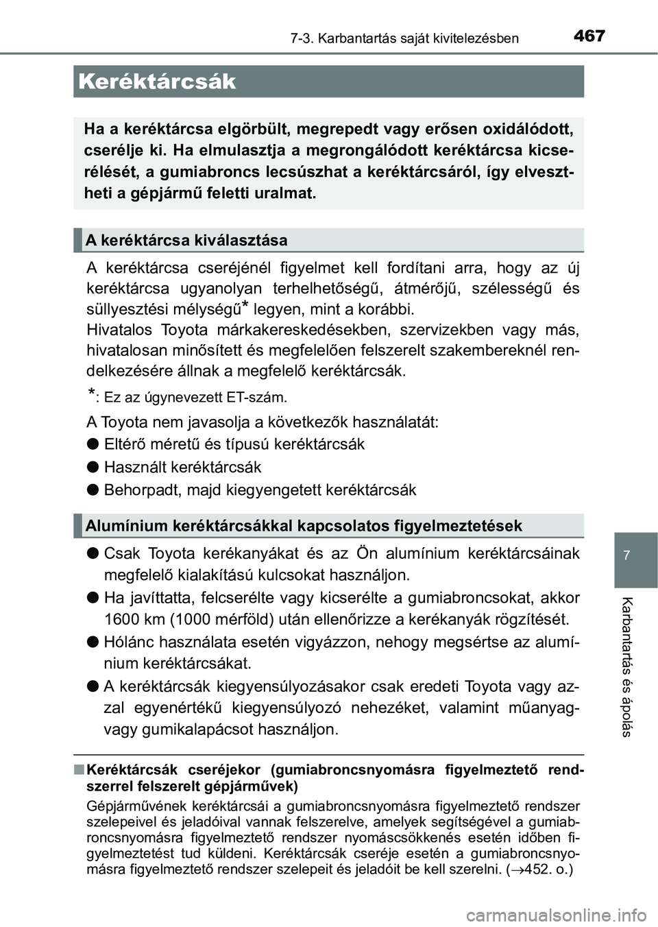TOYOTA AURIS 2018 Kezelési útmutató (in Hungarian) 4677-3. Karbantartás saját kivitelezésben
7
Karbantartás és ápolás
A keréktárcsa cseréjénél figyelmet kell fordítani arra, hogy az új
keréktárcsa ugyanolyan terhelhet őség TOYOTA AURIS 2018 Kezelési útmutató (in Hungarian) 4677-3. Karbantartás saját kivitelezésben
7
Karbantartás és ápolás
A keréktárcsa cseréjénél figyelmet kell fordítani arra, hogy az új
keréktárcsa ugyanolyan terhelhet őség