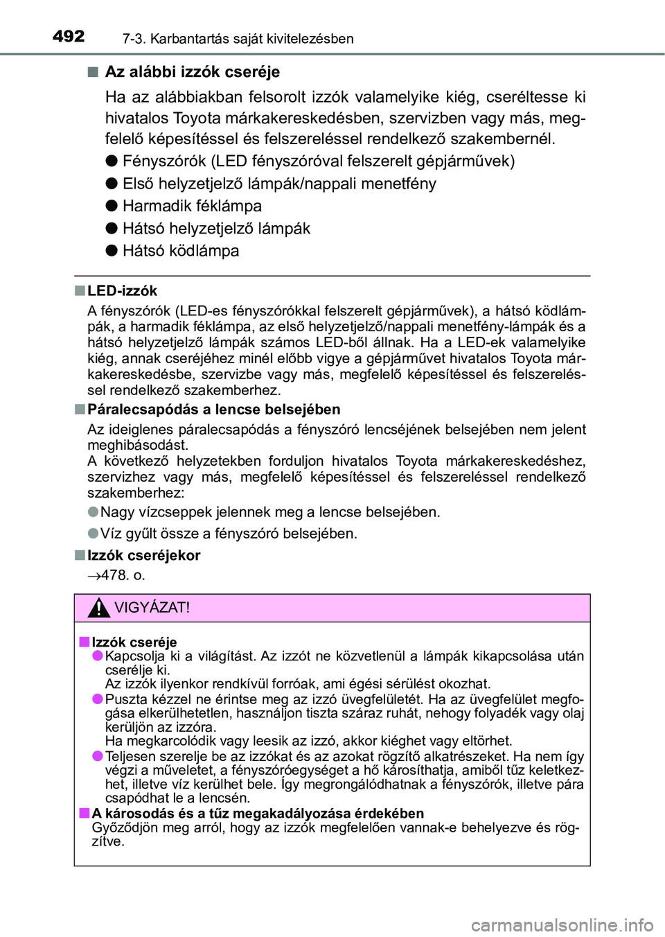 TOYOTA AURIS 2018 Kezelési útmutató (in Hungarian) 4927-3. Karbantartás saját kivitelezésben
nAz alábbi izzók cseréje
Ha az alábbiakban felsorolt izzók valamelyike kiég, cseréltesse ki
hivatalos Toyota márkakereskedé sben, szervizbe TOYOTA AURIS 2018 Kezelési útmutató (in Hungarian) 4927-3. Karbantartás saját kivitelezésben
nAz alábbi izzók cseréje
Ha az alábbiakban felsorolt izzók valamelyike kiég, cseréltesse ki
hivatalos Toyota márkakereskedé sben, szervizbe