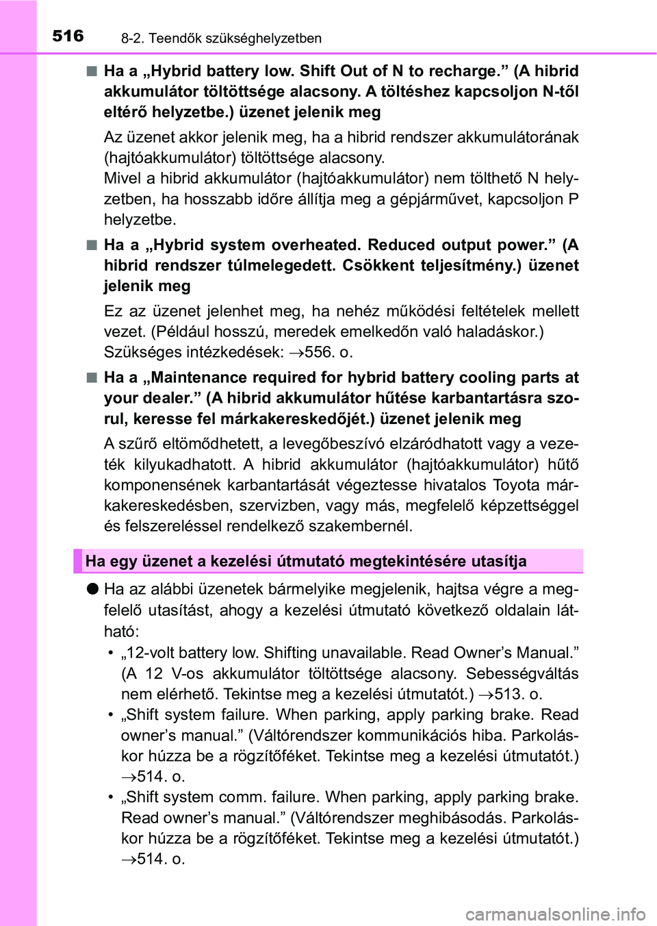 TOYOTA AURIS 2018 Kezelési útmutató (in Hungarian) 5168-2. Teendők szükséghelyzetben
nHa a „Hybrid battery low. Shift Out of N to recharge.” (A hibrid
akkumulátor töltöttsége alacsony. A töltéshez kapcsoljon N-től
eltérő helyzetbe.) TOYOTA AURIS 2018 Kezelési útmutató (in Hungarian) 5168-2. Teendők szükséghelyzetben
nHa a „Hybrid battery low. Shift Out of N to recharge.” (A hibrid
akkumulátor töltöttsége alacsony. A töltéshez kapcsoljon N-től
eltérő helyzetbe.)