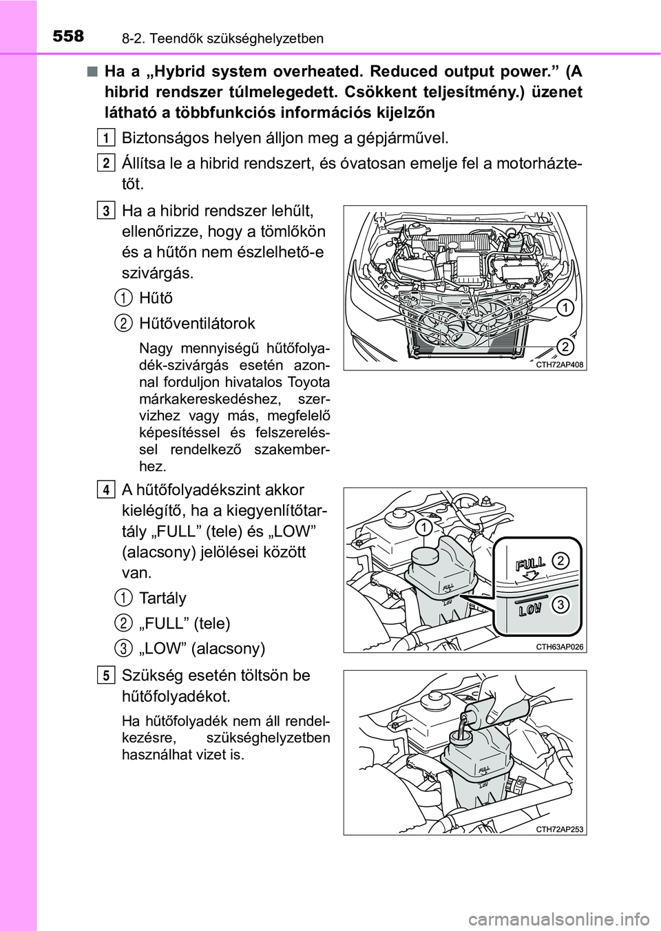 TOYOTA AURIS 2018 Kezelési útmutató (in Hungarian) 5588-2. Teendők szükséghelyzetben
nHa a „Hybrid system overheated. Reduced output power.” (A
hibrid rendszer túlmelegedett. Csökkent teljesítmény.) üzenet
látható a többfun TOYOTA AURIS 2018 Kezelési útmutató (in Hungarian) 5588-2. Teendők szükséghelyzetben
nHa a „Hybrid system overheated. Reduced output power.” (A
hibrid rendszer túlmelegedett. Csökkent teljesítmény.) üzenet
látható a többfun