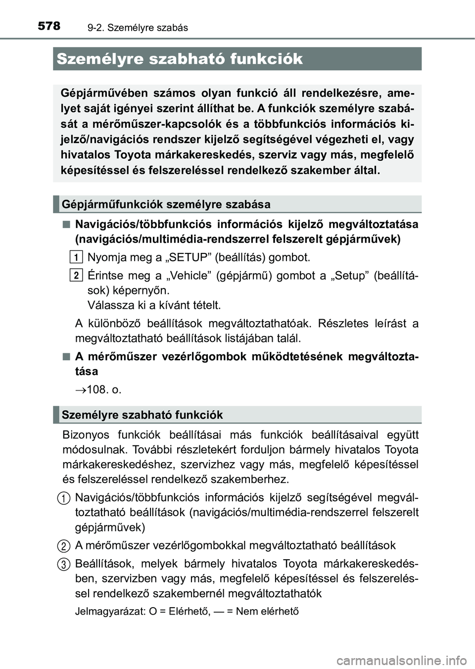 TOYOTA AURIS 2018 Kezelési útmutató (in Hungarian) 5789-2. Személyre szabás
nNavigációs/többfunkciós információs kijelző megváltoztatása
(navigációs/multimédia-rendszerrel felszerelt gépjárművek)Nyomja meg a „SETUP” (beállít TOYOTA AURIS 2018 Kezelési útmutató (in Hungarian) 5789-2. Személyre szabás
nNavigációs/többfunkciós információs kijelző megváltoztatása
(navigációs/multimédia-rendszerrel felszerelt gépjárművek)Nyomja meg a „SETUP” (beállít