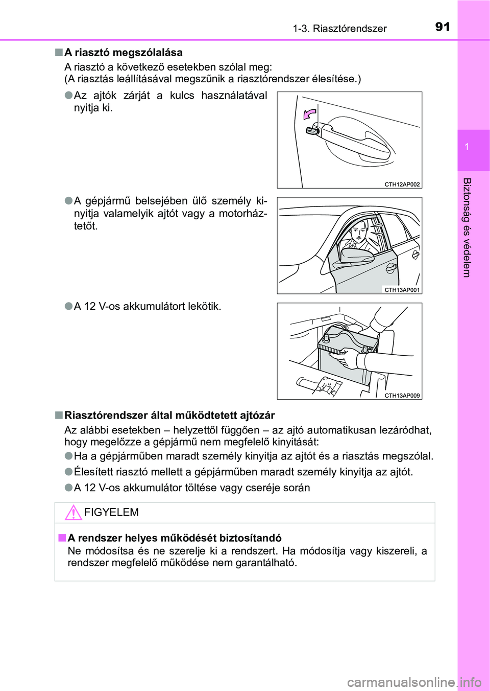 TOYOTA AURIS 2018 Kezelési útmutató (in Hungarian) 911-3. Riasztórendszer
1
Biztonság és védelem
nA riasztó megszólalása
A riasztó a következő esetekben szólal meg:
(A riasztás leállításával megs zűnik a riasztórendszer élesítése TOYOTA AURIS 2018 Kezelési útmutató (in Hungarian) 911-3. Riasztórendszer
1
Biztonság és védelem
nA riasztó megszólalása
A riasztó a következő esetekben szólal meg:
(A riasztás leállításával megs zűnik a riasztórendszer élesítése