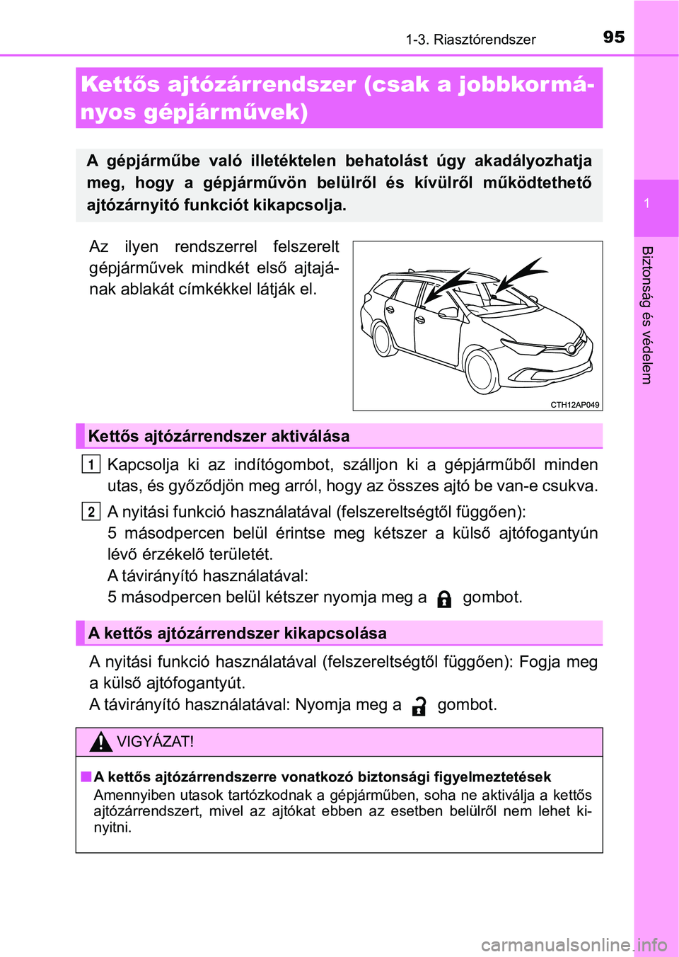 TOYOTA AURIS 2018 Kezelési útmutató (in Hungarian) 951-3. Riasztórendszer
1
Biztonság és védelemAz ilyen rendszerrel felszerelt
gépjárművek mindkét első ajtajá-
nak ablakát címkékkel látják el.Kapcsolja ki az indítógombot, s TOYOTA AURIS 2018 Kezelési útmutató (in Hungarian) 951-3. Riasztórendszer
1
Biztonság és védelemAz ilyen rendszerrel felszerelt
gépjárművek mindkét első ajtajá-
nak ablakát címkékkel látják el.Kapcsolja ki az indítógombot, s