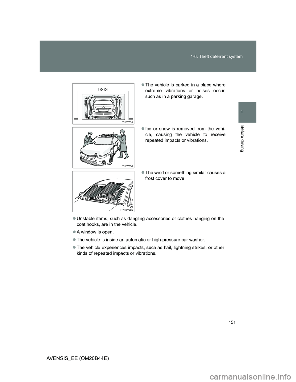 TOYOTA AVENSIS 2013  Owners Manual (in English) 151 1-6. Theft deterrent system
1
Before driving
AVENSIS_EE (OM20B44E)
Unstable items, such as dangling accessories or clothes hanging on the
coat hooks, are in the vehicle.
A window is open.
