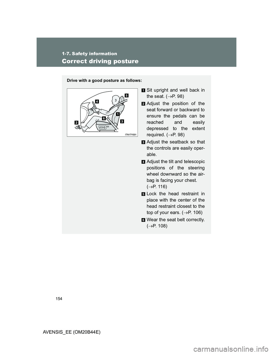 TOYOTA AVENSIS 2013  Owners Manual (in English) 154
AVENSIS_EE (OM20B44E)
1-7. Safety information
Correct driving posture
Drive with a good posture as follows:
Sit upright and well back in
the seat. (P.  9 8 )
Adjust the position of the
seat for