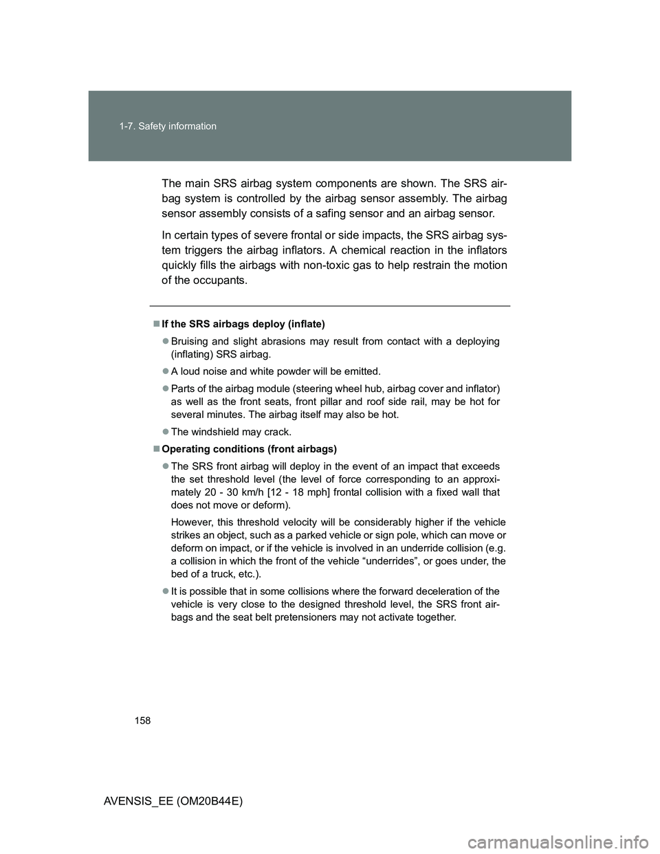 TOYOTA AVENSIS 2013  Owners Manual (in English) 158 1-7. Safety information
AVENSIS_EE (OM20B44E)The main SRS airbag system components are shown. The SRS air-
bag system is controlled by the airbag sensor assembly. The airbag
sensor assembly consis
