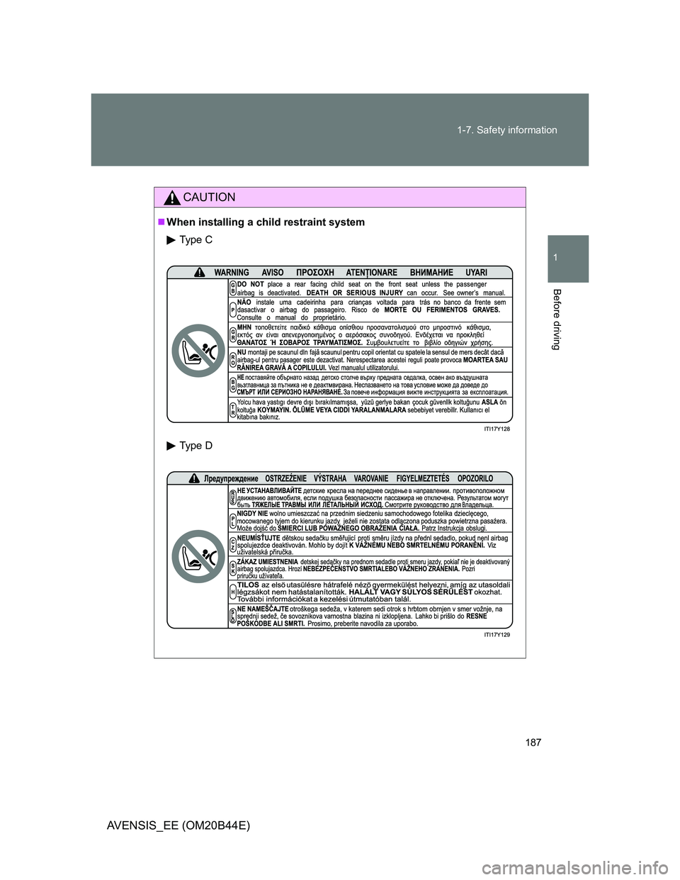 TOYOTA AVENSIS 2013  Owners Manual (in English) 187 1-7. Safety information
1
Before driving
AVENSIS_EE (OM20B44E)
CAUTION
When installing a child restraint system
Type C
Type D 