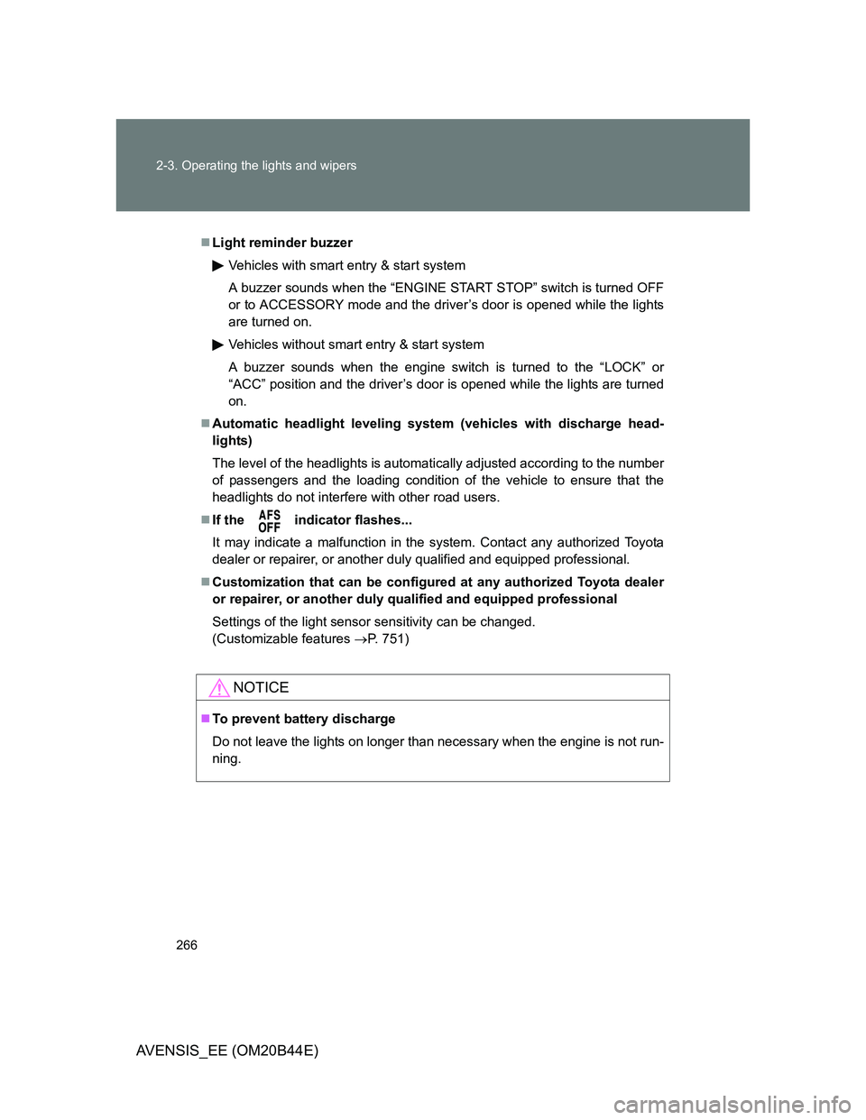 TOYOTA AVENSIS 2013  Owners Manual (in English) 266 2-3. Operating the lights and wipers
AVENSIS_EE (OM20B44E)
Light reminder buzzer
Vehicles with smart entry & start system
A buzzer sounds when the “ENGINE START STOP” switch is turned OFF
o