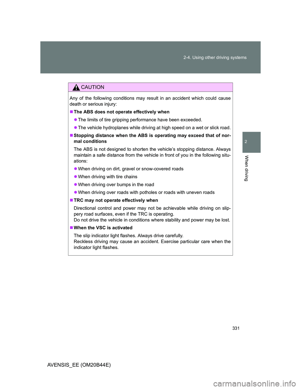 TOYOTA AVENSIS 2013 Owners Manual (in English) 331 2-4. Using other driving systems
2
When driving
AVENSIS_EE (OM20B44E)
CAUTION
Any of the following conditions may result in an accident which could cause
death or serious injury:
The ABS does TOYOTA AVENSIS 2013 Owners Manual (in English) 331 2-4. Using other driving systems
2
When driving
AVENSIS_EE (OM20B44E)
CAUTION
Any of the following conditions may result in an accident which could cause
death or serious injury:
The ABS does