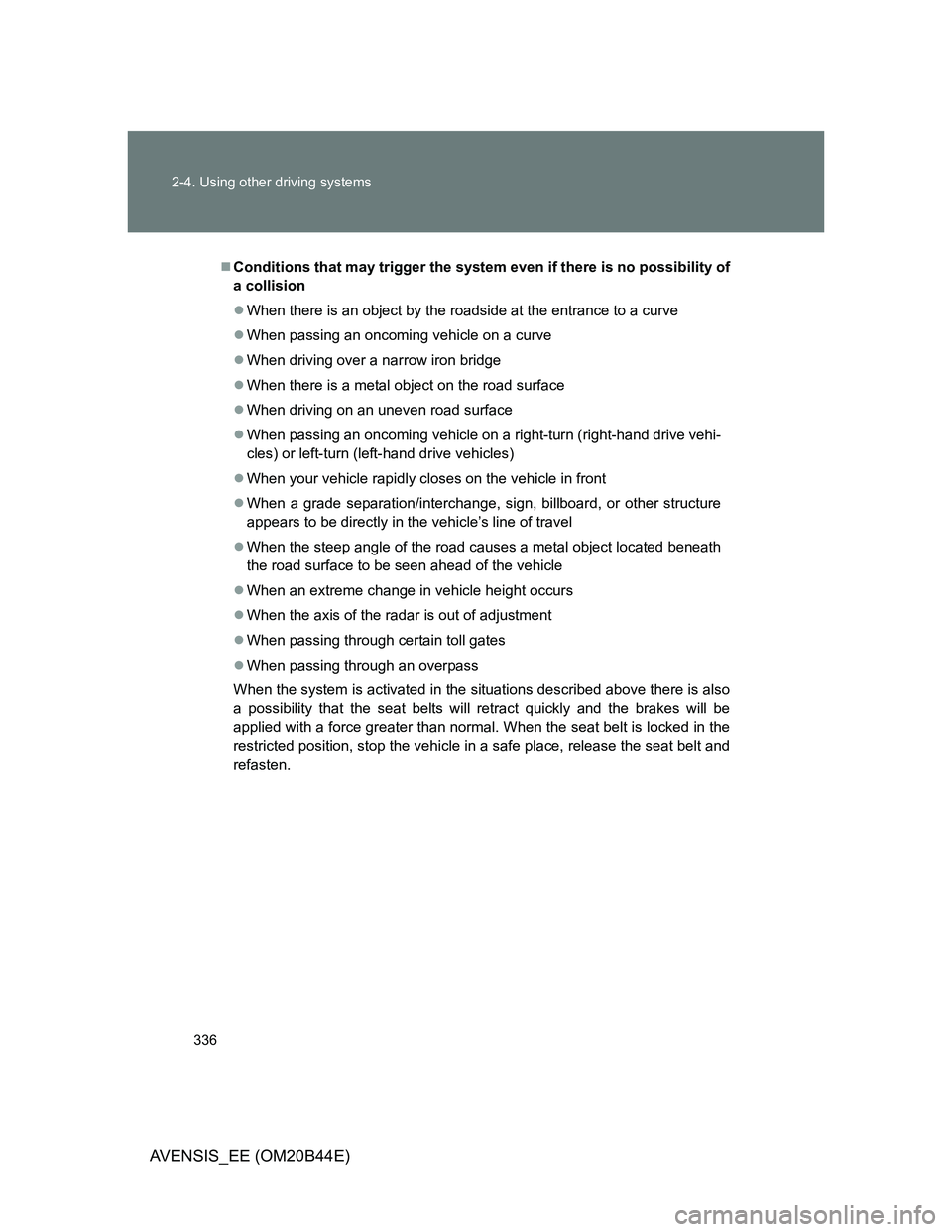 TOYOTA AVENSIS 2013 Owners Manual (in English) 336 2-4. Using other driving systems
AVENSIS_EE (OM20B44E)
Conditions that may trigger the system even if there is no possibility of
a collision
When there is an object by the roadside at the en TOYOTA AVENSIS 2013 Owners Manual (in English) 336 2-4. Using other driving systems
AVENSIS_EE (OM20B44E)
Conditions that may trigger the system even if there is no possibility of
a collision
When there is an object by the roadside at the en