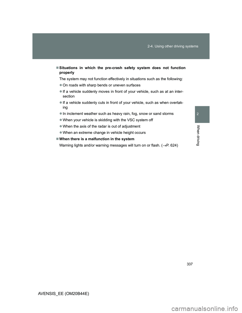 TOYOTA AVENSIS 2013 Owners Manual (in English) 337 2-4. Using other driving systems
2
When driving
AVENSIS_EE (OM20B44E)
Situations in which the pre-crash safety system does not function
properly
The system may not function effectively in situa TOYOTA AVENSIS 2013 Owners Manual (in English) 337 2-4. Using other driving systems
2
When driving
AVENSIS_EE (OM20B44E)
Situations in which the pre-crash safety system does not function
properly
The system may not function effectively in situa