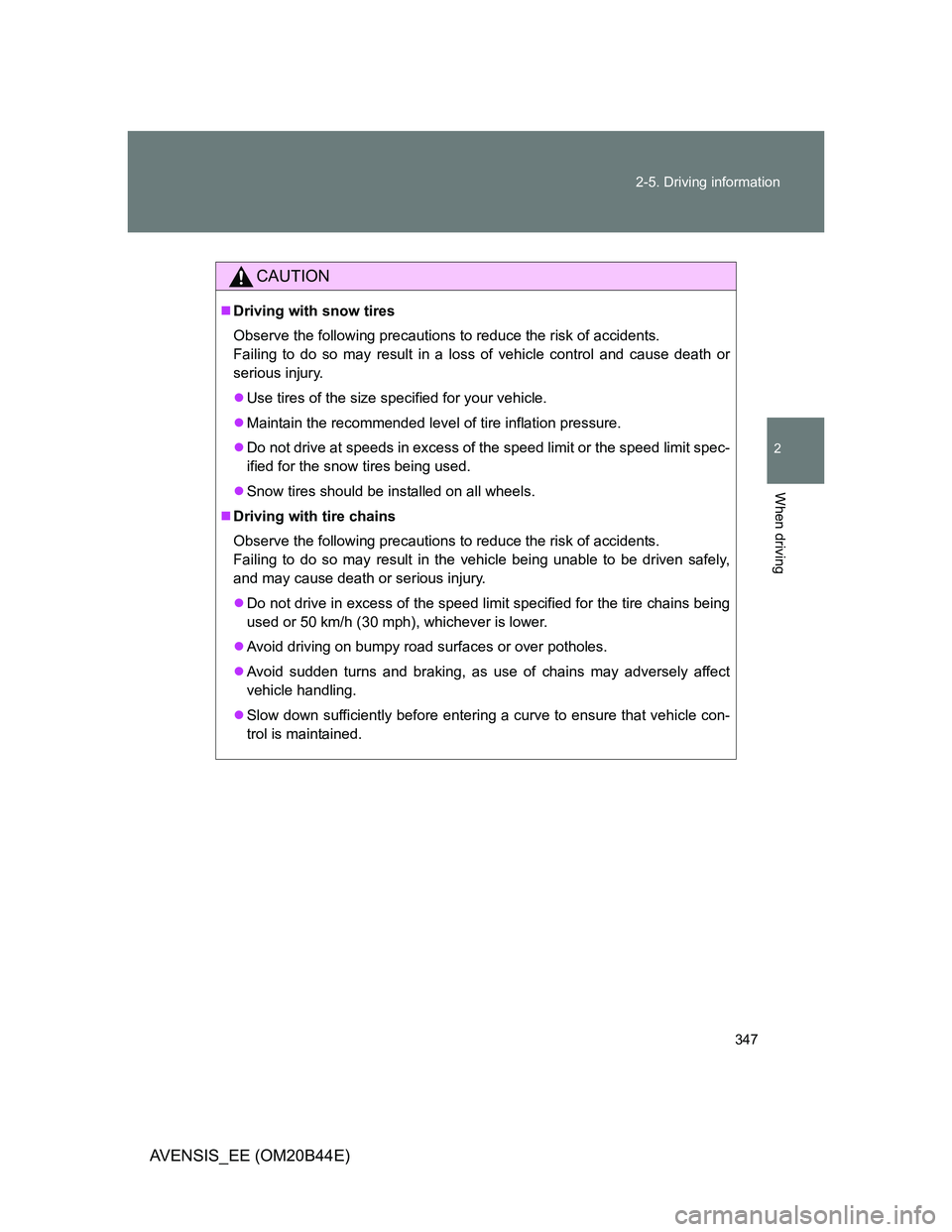 TOYOTA AVENSIS 2013 Owners Manual (in English) 347 2-5. Driving information
2
When driving
AVENSIS_EE (OM20B44E)
CAUTION
Driving with snow tires
Observe the following precautions to reduce the risk of accidents.
Failing to do so may result in a TOYOTA AVENSIS 2013 Owners Manual (in English) 347 2-5. Driving information
2
When driving
AVENSIS_EE (OM20B44E)
CAUTION
Driving with snow tires
Observe the following precautions to reduce the risk of accidents.
Failing to do so may result in a