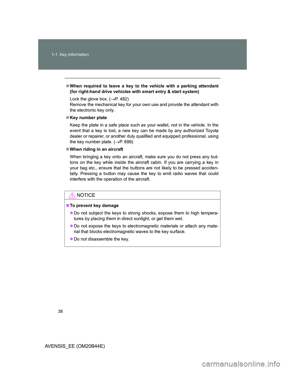 TOYOTA AVENSIS 2013 (in English) Owners Guide 38 1-1. Key information
AVENSIS_EE (OM20B44E)
When required to leave a key to the vehicle with a parking attendant
(for right-hand drive vehicles with smart entry & start system)
Lock the glove box TOYOTA AVENSIS 2013 (in English) Owners Guide 38 1-1. Key information
AVENSIS_EE (OM20B44E)
When required to leave a key to the vehicle with a parking attendant
(for right-hand drive vehicles with smart entry & start system)
Lock the glove box
