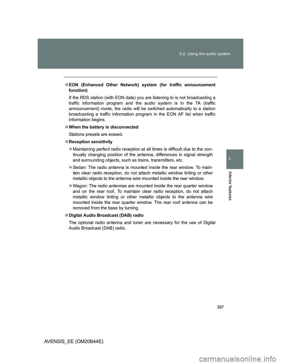 TOYOTA AVENSIS 2013 Owners Manual (in English) 397 3-2. Using the audio system
3
Interior features
AVENSIS_EE (OM20B44E)
EON (Enhanced Other Network) system (for traffic announcement
function)
If the RDS station (with EON data) you are listenin TOYOTA AVENSIS 2013 Owners Manual (in English) 397 3-2. Using the audio system
3
Interior features
AVENSIS_EE (OM20B44E)
EON (Enhanced Other Network) system (for traffic announcement
function)
If the RDS station (with EON data) you are listenin