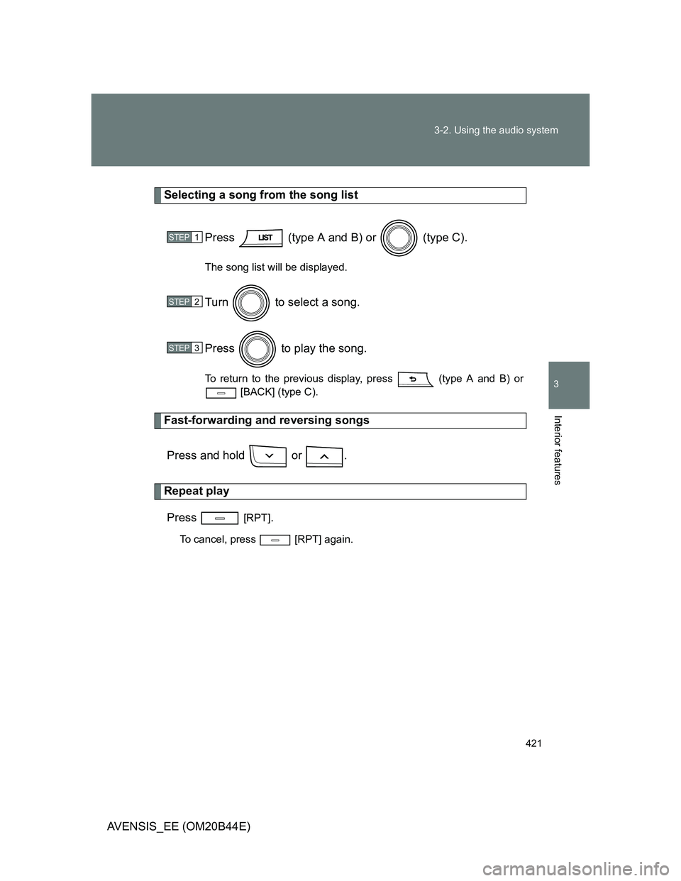 TOYOTA AVENSIS 2013  Owners Manual (in English) 421 3-2. Using the audio system
3
Interior features
AVENSIS_EE (OM20B44E)
Selecting a song from the song list
Press   (type A and B) or   (type C).
The song list will be displayed.
Turn   to select a 