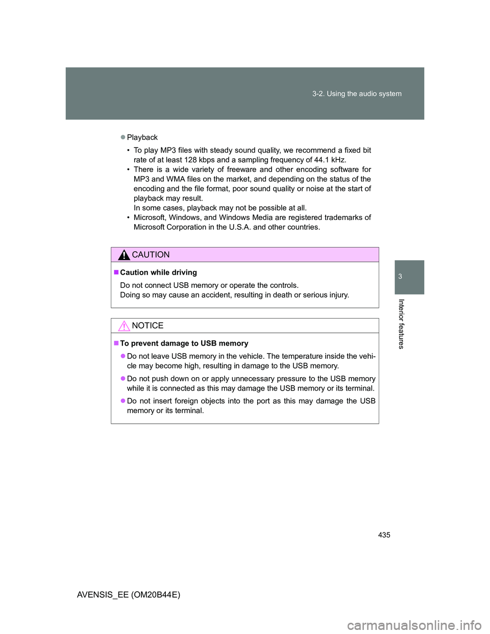 TOYOTA AVENSIS 2013 Owners Manual (in English) 435 3-2. Using the audio system
3
Interior features
AVENSIS_EE (OM20B44E)
Playback
• To play MP3 files with steady sound quality, we recommend a fixed bit
rate of at least 128 kbps and a sampling TOYOTA AVENSIS 2013 Owners Manual (in English) 435 3-2. Using the audio system
3
Interior features
AVENSIS_EE (OM20B44E)
Playback
• To play MP3 files with steady sound quality, we recommend a fixed bit
rate of at least 128 kbps and a sampling
