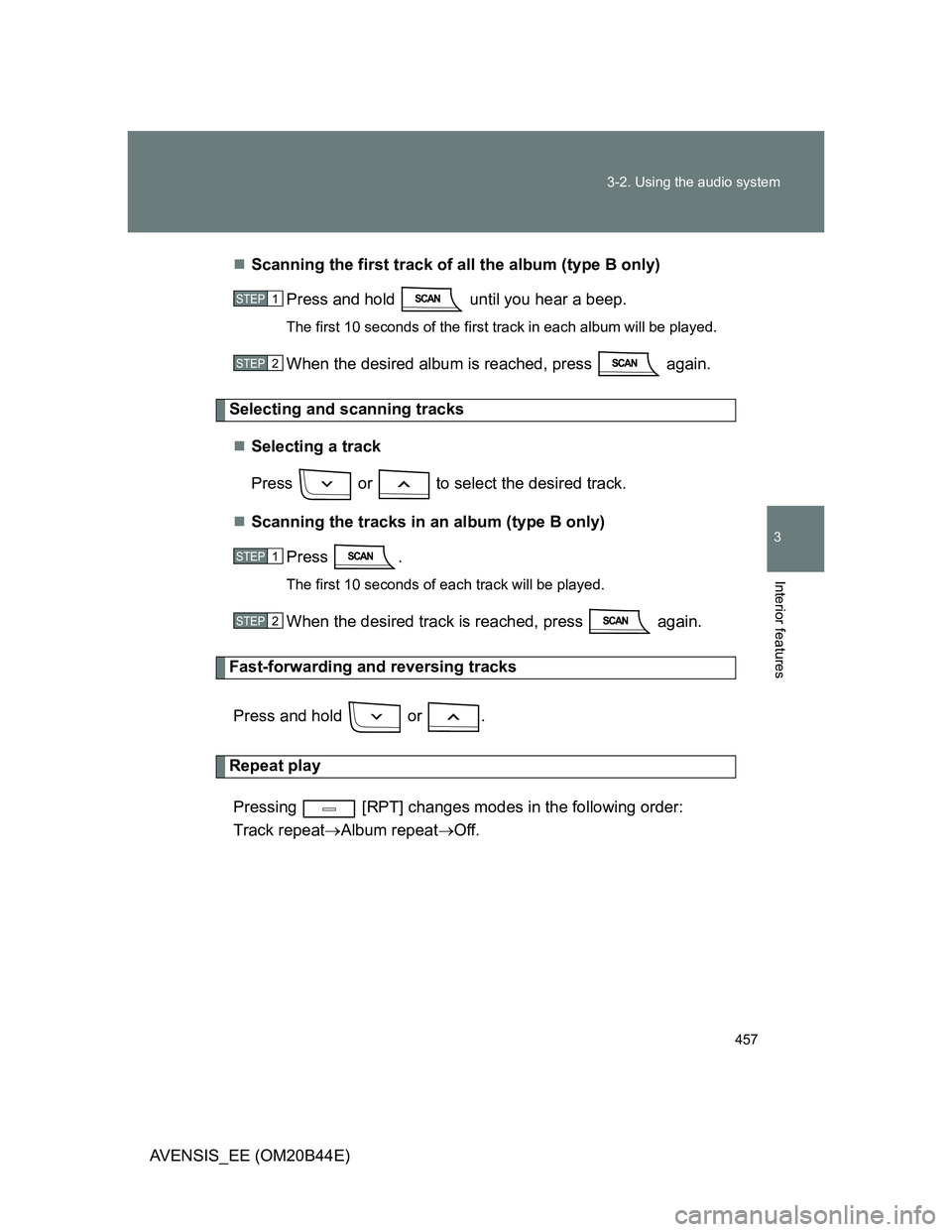 TOYOTA AVENSIS 2013  Owners Manual (in English) 457 3-2. Using the audio system
3
Interior features
AVENSIS_EE (OM20B44E)Scanning the first track of all the album (type B only)
Press and hold   until you hear a beep. 
The first 10 seconds of the