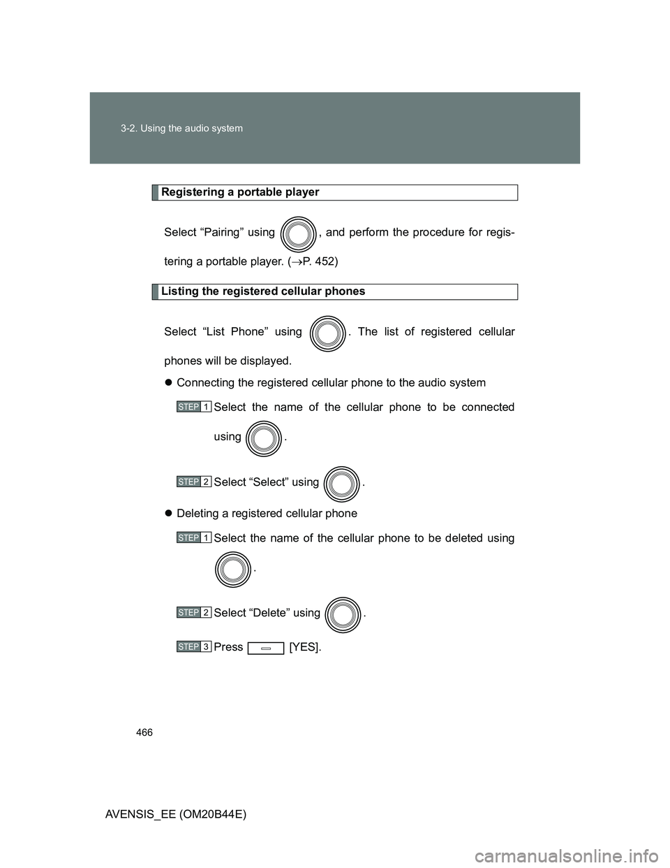 TOYOTA AVENSIS 2013  Owners Manual (in English) 466 3-2. Using the audio system
AVENSIS_EE (OM20B44E)
Registering a portable player
Select “Pairing” using  , and perform the procedure for regis-
tering a portable player. (P. 452)
Listing the