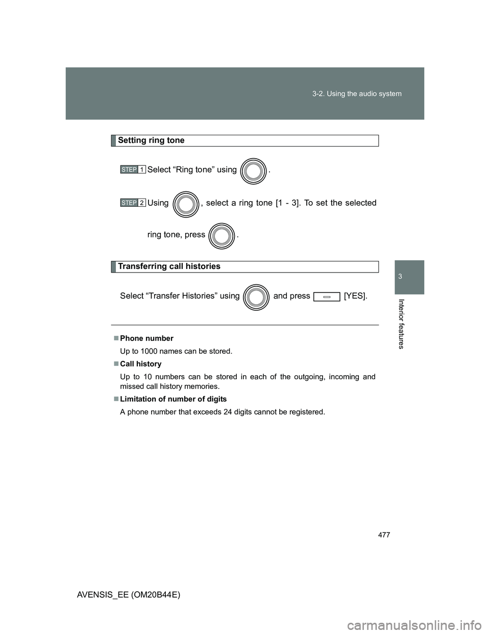 TOYOTA AVENSIS 2013  Owners Manual (in English) 477 3-2. Using the audio system
3
Interior features
AVENSIS_EE (OM20B44E)
Setting ring tone
Select “Ring tone” using  .
Using  , select a ring tone [1 - 3]. To set the selected
ring tone, press  .