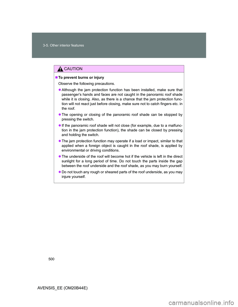 TOYOTA AVENSIS 2013 Owners Manual (in English) 500 3-5. Other interior features
AVENSIS_EE (OM20B44E)
CAUTION
To prevent burns or injury
Observe the following precautions.
Although the jam protection function has been installed, make sure th TOYOTA AVENSIS 2013 Owners Manual (in English) 500 3-5. Other interior features
AVENSIS_EE (OM20B44E)
CAUTION
To prevent burns or injury
Observe the following precautions.
Although the jam protection function has been installed, make sure th