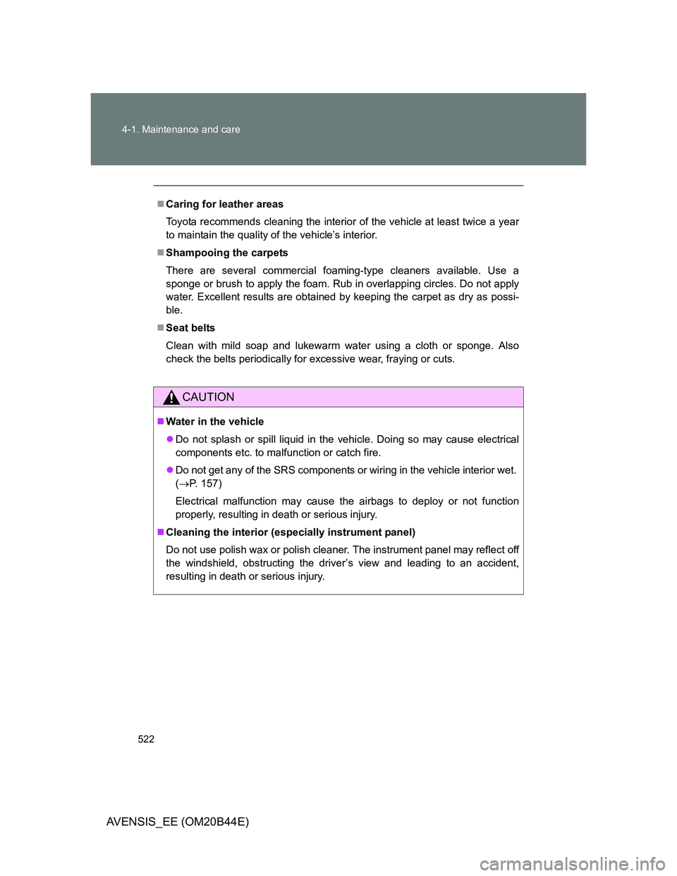 TOYOTA AVENSIS 2013 Owners Manual (in English) 522 4-1. Maintenance and care
AVENSIS_EE (OM20B44E)
Caring for leather areas
Toyota recommends cleaning the interior of the vehicle at least twice a year
to maintain the quality of the vehicle’s TOYOTA AVENSIS 2013 Owners Manual (in English) 522 4-1. Maintenance and care
AVENSIS_EE (OM20B44E)
Caring for leather areas
Toyota recommends cleaning the interior of the vehicle at least twice a year
to maintain the quality of the vehicle’s