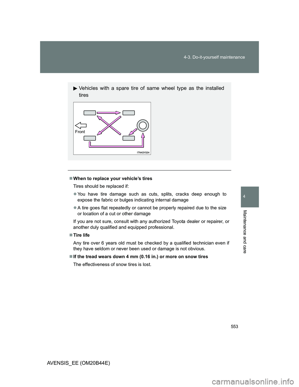 TOYOTA AVENSIS 2013 Owners Manual (in English) 553 4-3. Do-it-yourself maintenance
4
Maintenance and care
AVENSIS_EE (OM20B44E)
When to replace your vehicle’s tires
Tires should be replaced if:
You have tire damage such as cuts, splits, cr TOYOTA AVENSIS 2013 Owners Manual (in English) 553 4-3. Do-it-yourself maintenance
4
Maintenance and care
AVENSIS_EE (OM20B44E)
When to replace your vehicle’s tires
Tires should be replaced if:
You have tire damage such as cuts, splits, cr